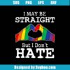 I May Be Straight But I Don’t Hate Svg