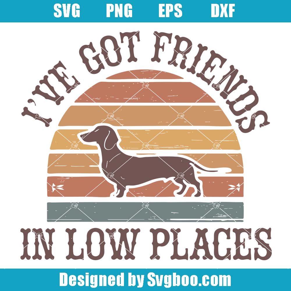 I've Got Friends In Low Places Svg Funny Dog Svg, Pet Lover Animal Svg I've Got Friends In Low Places Svg