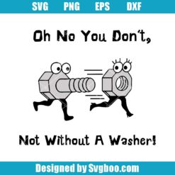 Oh No You Don't, Not Without A Washer Svg