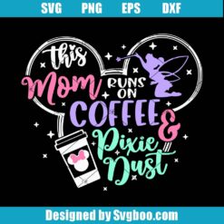 This Mom Runs On Coffee And Pixie Dust Svg