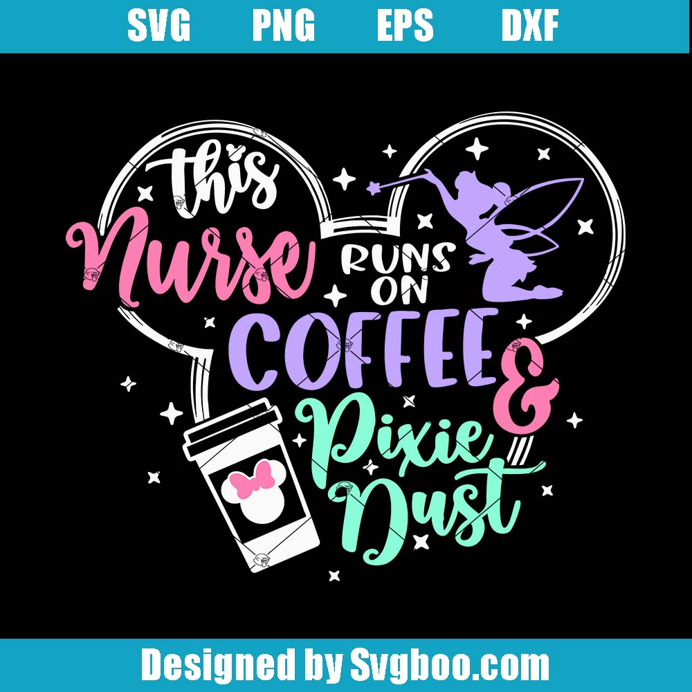 This Nurse Runs On Coffee And Pixie Dust Svg, Mouse Ears Svg