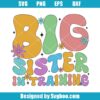 Big Sister In Training Svg
