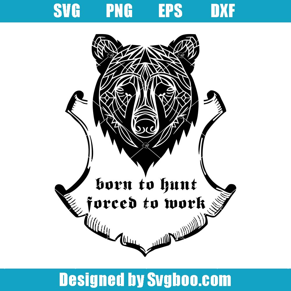Born To Hunt Forced To Work Svg, Hunting Bear Svg, Animal Hunter Svg