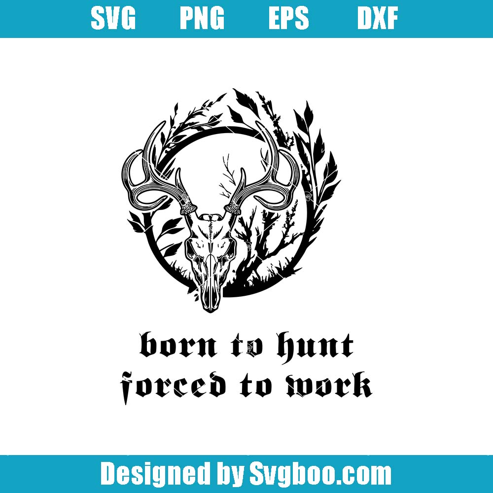 Born To Hunt Forced To Work Svg, Hunting Deer Svg, Deer Horn Svg