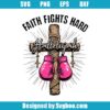 Faith Fights Hard Svg