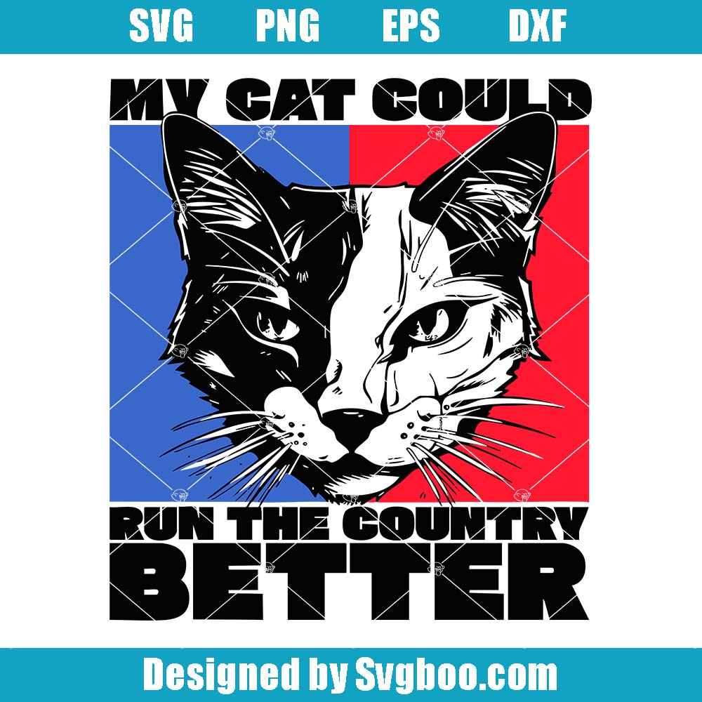 Funny Government Joke Svg, My Cat Could Run The Country Better Svg