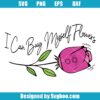 I Can Buy Myself Flowers Svg