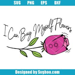 I Can Buy Myself Flowers Svg