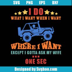 I Do What I Want Except I Gotta Ask My Wife Svg