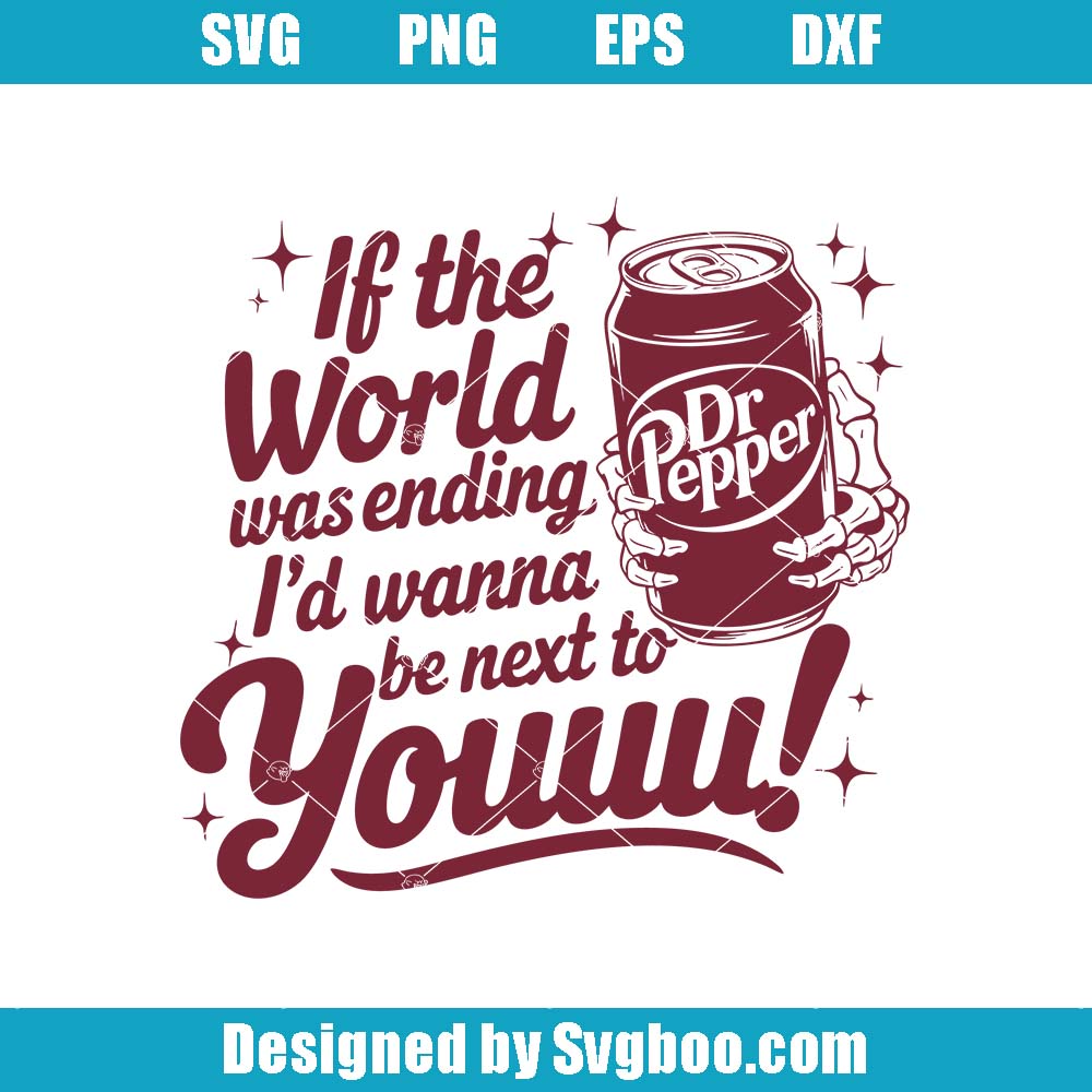If The World Was Ending I'd Wanna Be Next To You Svg, Holding Soda Svg