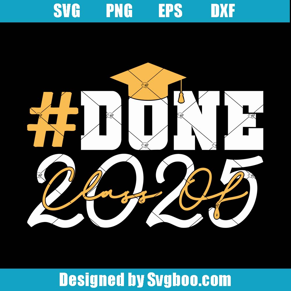 Class Of 2025 Graduation Svg, Done Graduation Svg, Senior 2025 Svg Class Of 2025 Graduation Svg