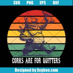 Corks Are For Quitters Svg