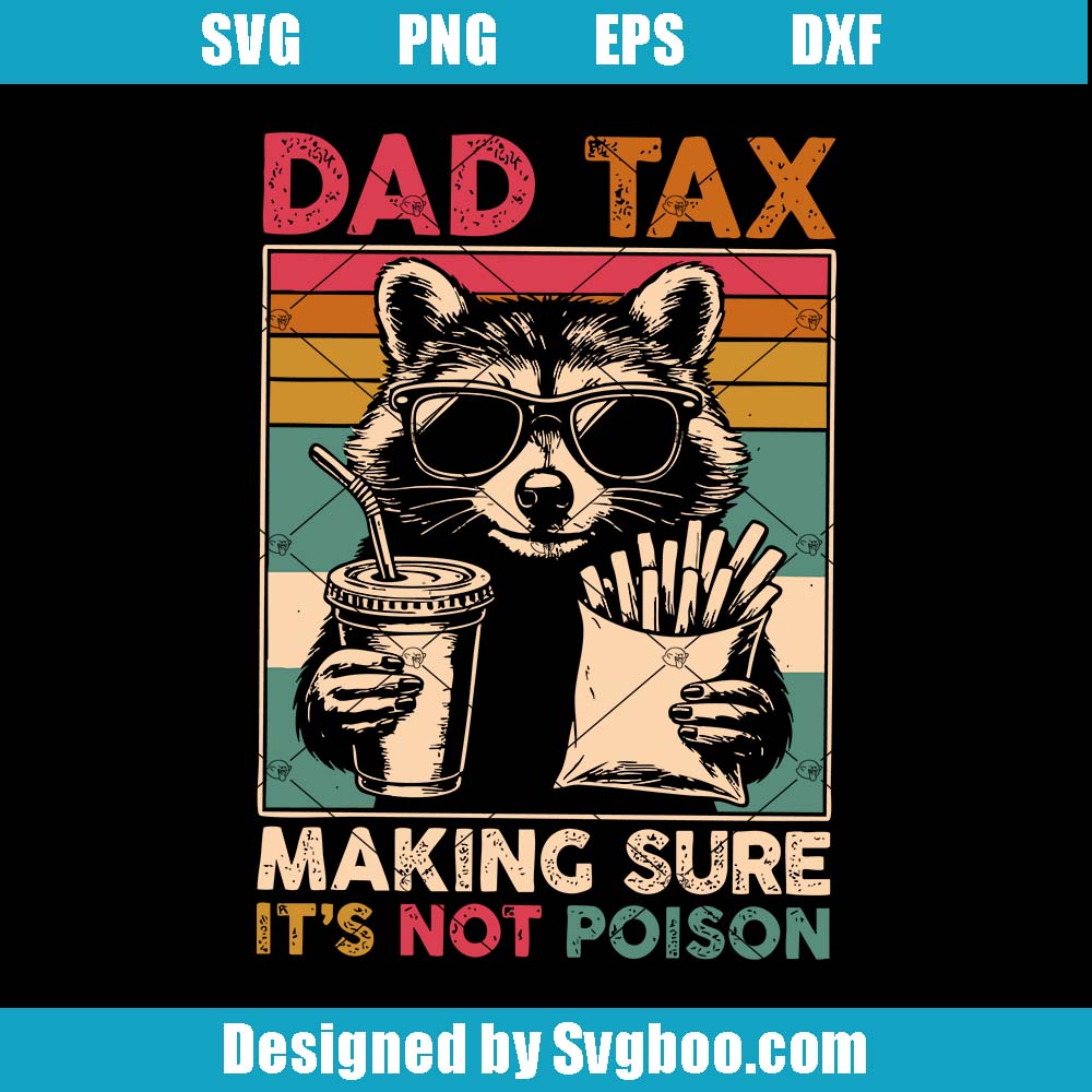 Dad Tax Svg, Dad Tax Making Sure It's Not Poison Svg, Dad Raccoon Svg