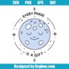Every Phase Is A Gift Svg