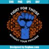 Fight For Those Without Your Privilege Svg