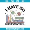 I Have No Shelf Control Svg