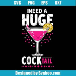 I Need A Huge Cocktail Svg