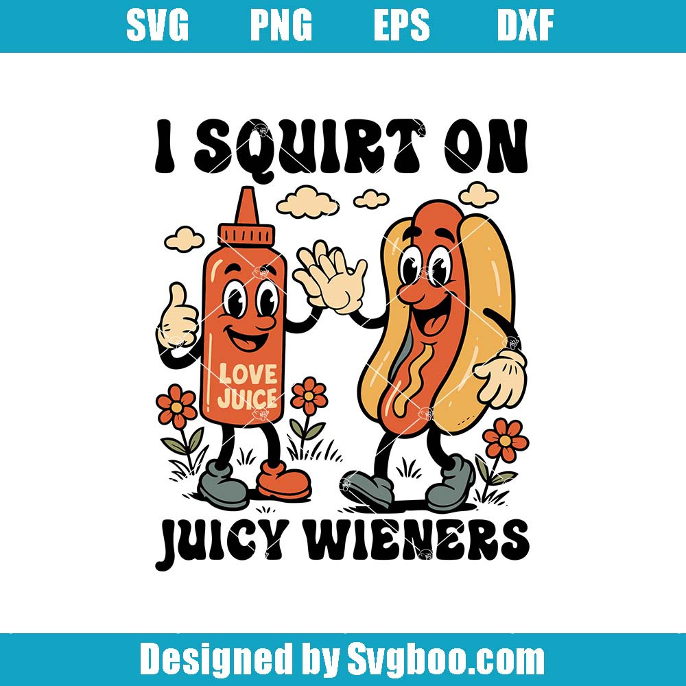 I Squirt On Juicy Wieners Svg, Funny Inappropriate Svg, Edgy Party Svg