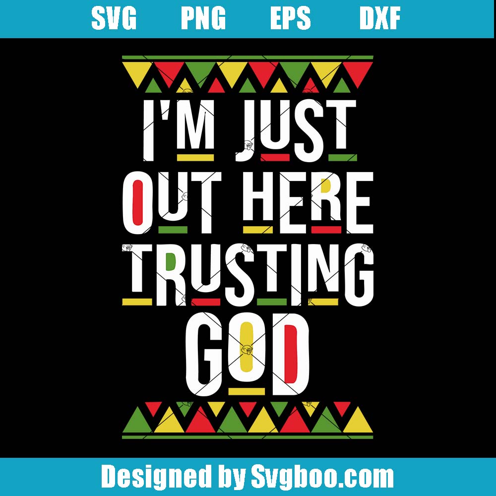 I'm Just Out Here Trusting God Svg, Trust God Svg, Christian Quote Svg I'm Just Out Here Trusting God Svg