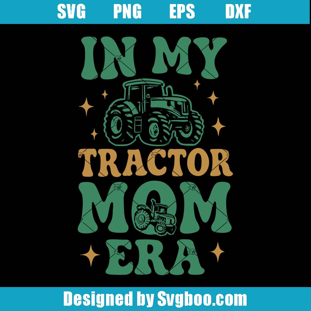In My Tractor Mom Era Svg, Farm Life Svg, Rural Motherhood Svg In My Tractor Mom Era Svg