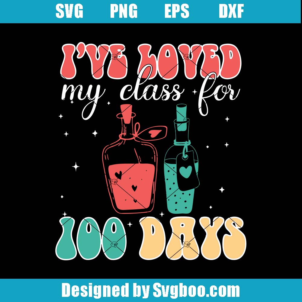I've Loved My Class For 100 Days Of School Svg, Teacher Valentine Svg