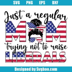 Just A Regular Mom Trying Not To Raise Liberals Svg