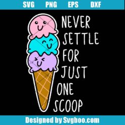 Never Settle For Just One Scoop Svg