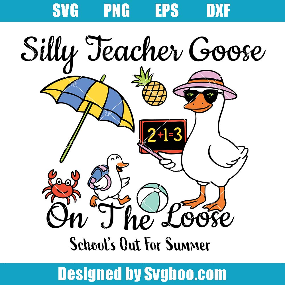 Silly Teacher Goose Svg, Schools Out For Summer Svg, Funny Summer Svg Silly Teacher Goose Svg