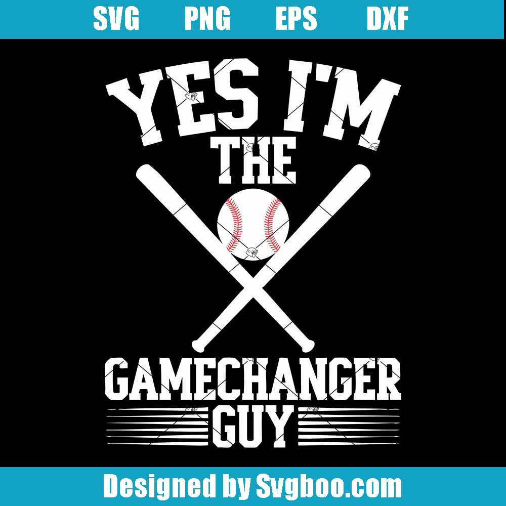 Yes I'm The Gamechanger Guy Svg, Funny Sports Baseball Svg