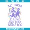 All I Need Is Love And Yoga And A Dog Svg