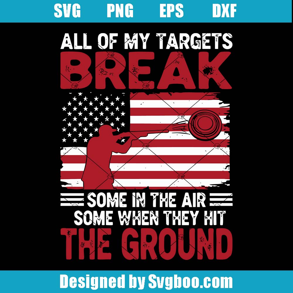All Of My Targets Break Svg, Clay Pigeon Skeet Trap Shooting Svg All Of My Targets Break Svg