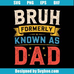 Bruh Formerly Known As Dad Svg