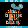 Disney Is Better With Cousins Svg