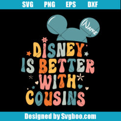 Disney Is Better With Cousins Svg