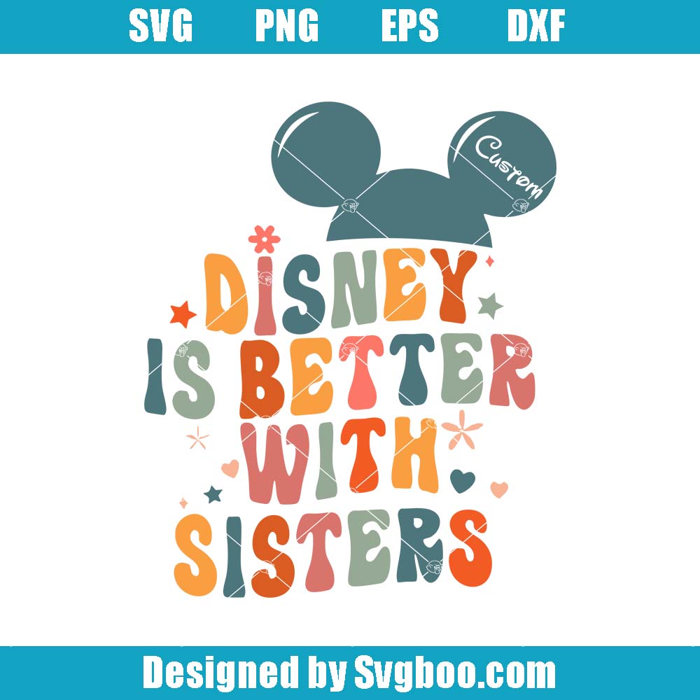 Disney Is Better With Sisters Svg Disneyland Vacation Svg