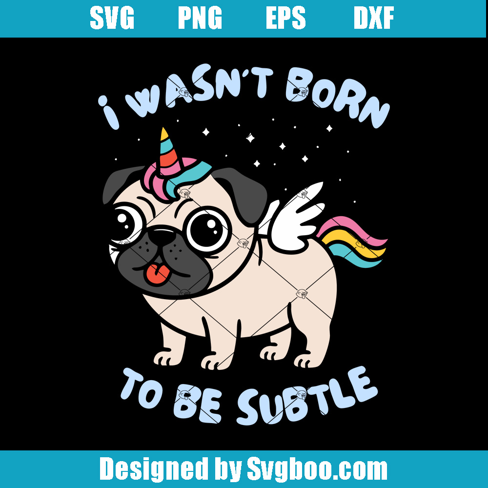 I Wasn't Born To Be Subtle Svg, Cute Dog Svg, Silly Animal Svg I Wasn't Born To Be Subtle Svg
