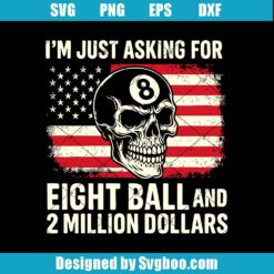I’m Just Asking For An 8-Ball & 2 Million Dollars Svg