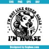 I'm Not Like Other Girls I'm Worse Svg