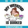My Weekend Is Booked Svg