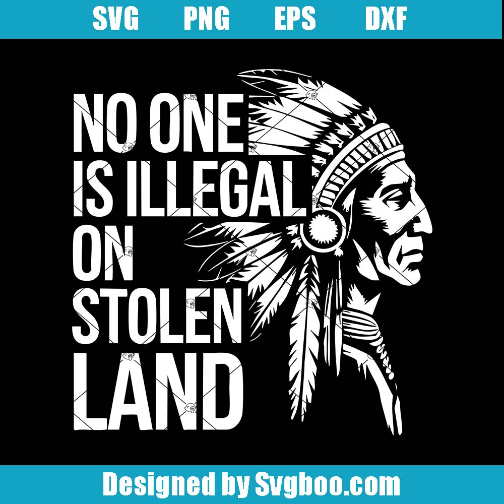 No One Is Illegal On Stolen Land Svg, Native American Rights Svg No One Is Illegal On Stolen Land Svg