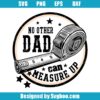 No Other Dad Can Measure Up Svg