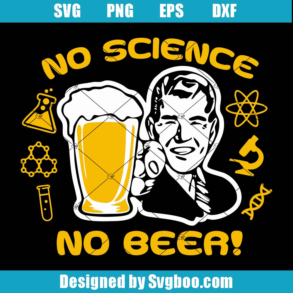 No Science No Beer Svg, Funny Father's Day Svg, College Student Svg No Science No Beer Svg