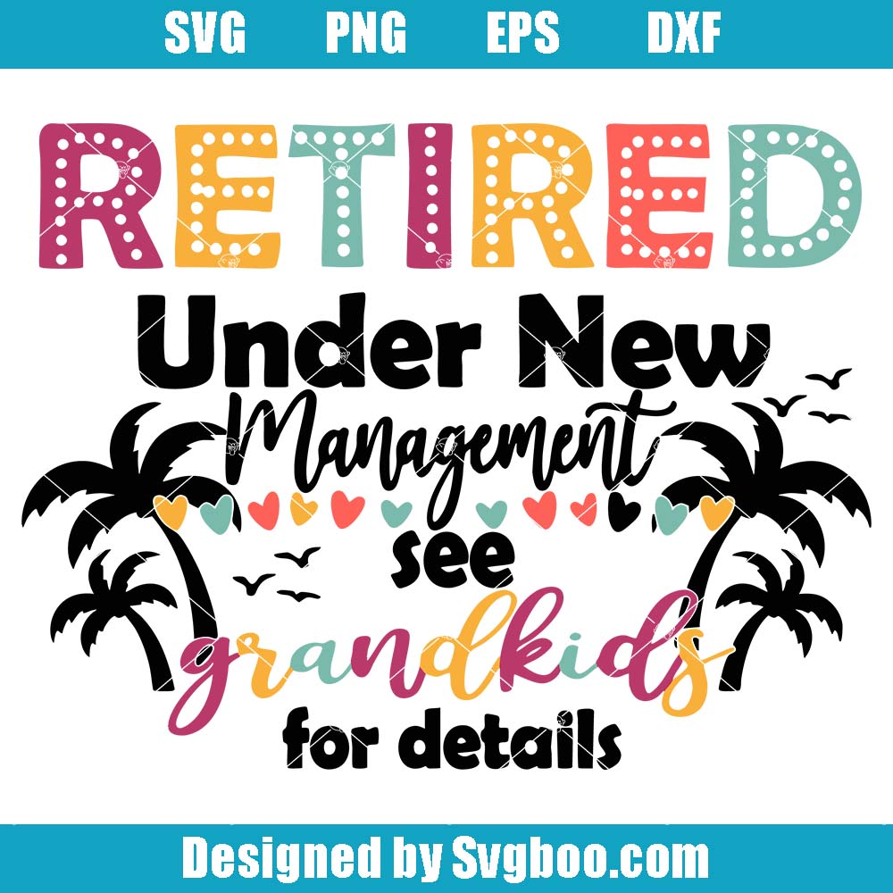 Retired Under New Management Svg, See Grandkids For Details Svg