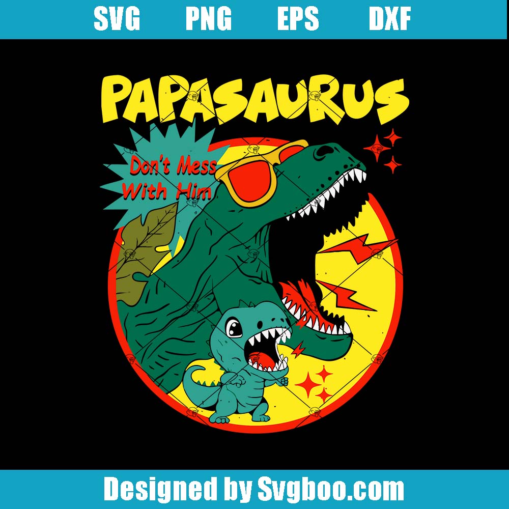 Scary Papasaurus Svg, Don't Mess With Him Svg, Dad Jokes Svg Scary Papasaurus Svg
