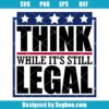 Think While It's Still Legal Svg