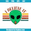 I Believe In Aliens Svg
