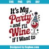 It's My Party And I'll Wine If I Want To Svg