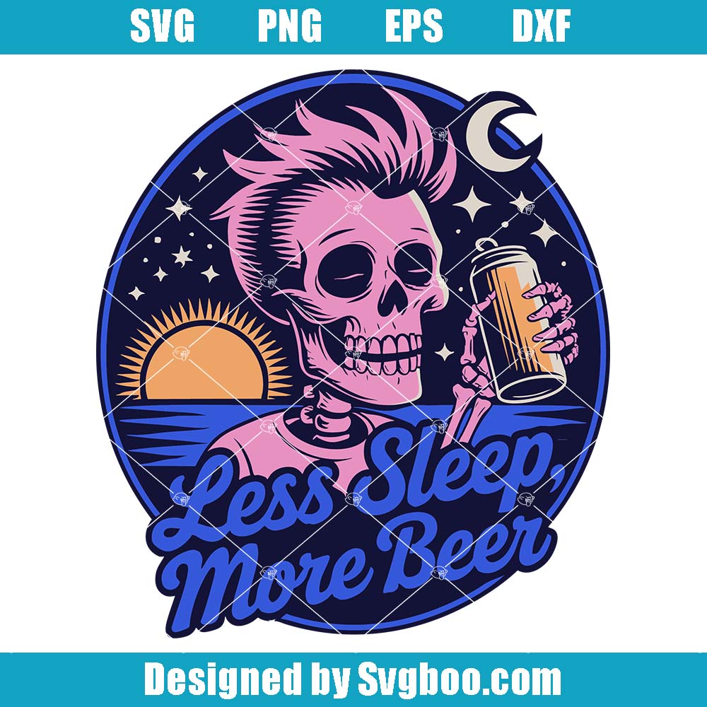 Less Sleep More Beer Svg, Funny Fatherhood Svg, Funny Skeleton Svg Less Sleep More Beer Svg