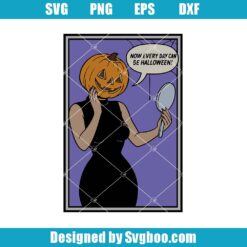 Now Everyday Can Be Halloween Svg