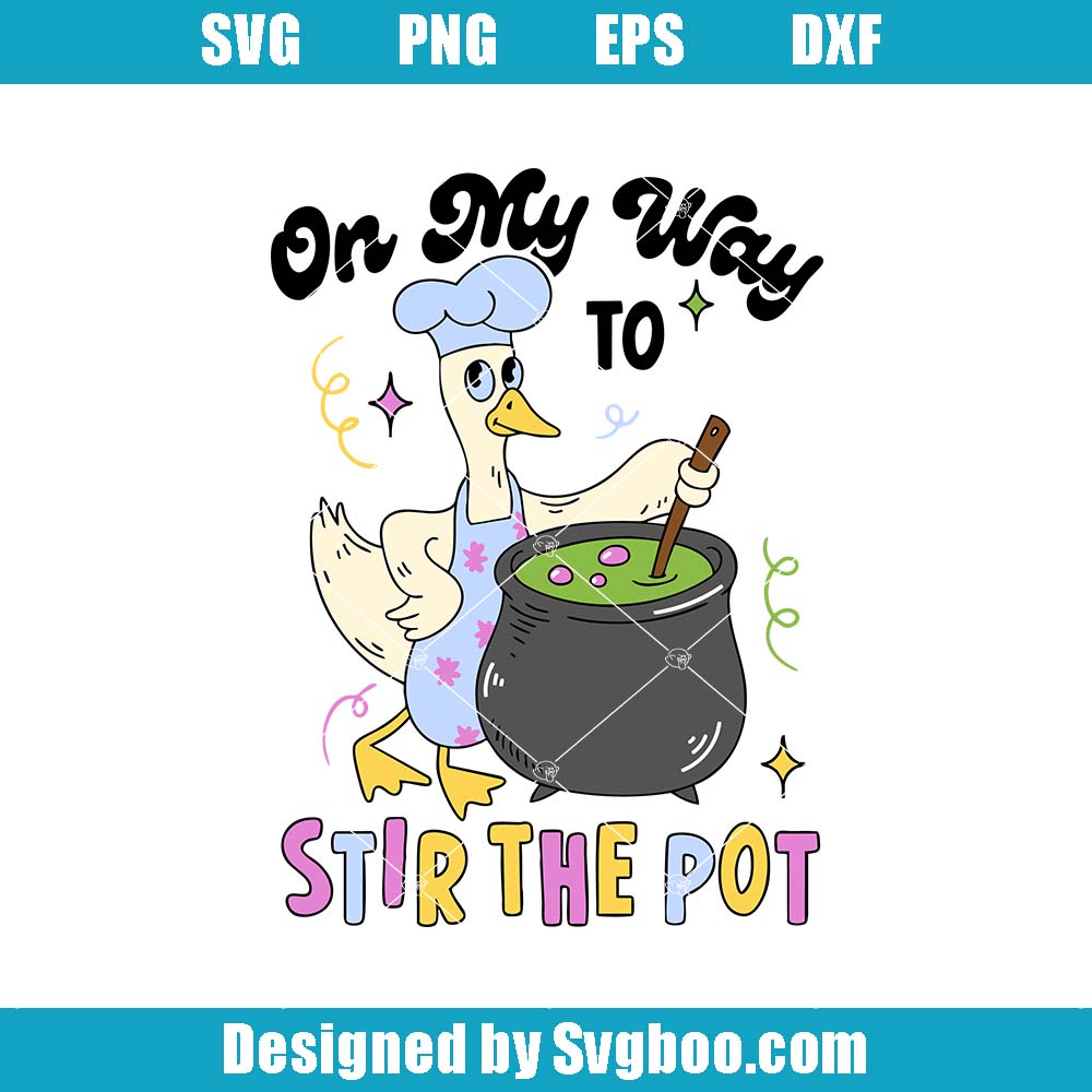 On My Way To Stir The Pot Svg, Funny Goose Svg, Sarcastic Goose Svg On My Way To Stir The Pot Svg
